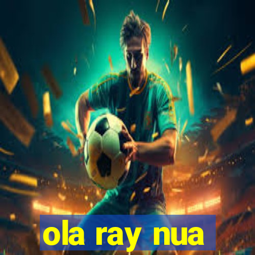 ola ray nua